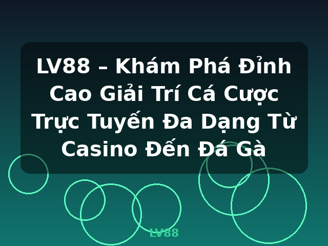 LV88 – Khám Phá Đỉnh Cao Giải Trí Cá Cược Trực Tuyến Đa Dạng Từ Casino Đến Đá Gà - LV88 LV88 – Khám Phá Đỉnh Cao Giải Trí Cá Cược Trực Tuyến Đa Dạng Từ Casino Đến Đá Gà - LV88