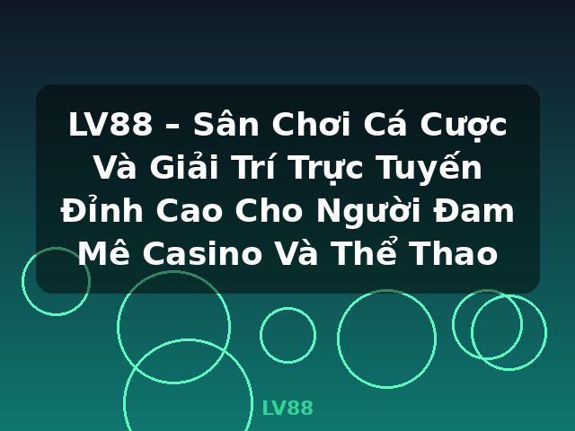 LV88 – Sân Chơi Cá Cược Và Giải Trí Trực Tuyến Đỉnh Cao Cho Người Đam Mê Casino Và Thể Thao - LV88 LV88 – Sân Chơi Cá Cược Và Giải Trí Trực Tuyến Đỉnh Cao Cho Người Đam Mê Casino Và Thể Thao - LV88