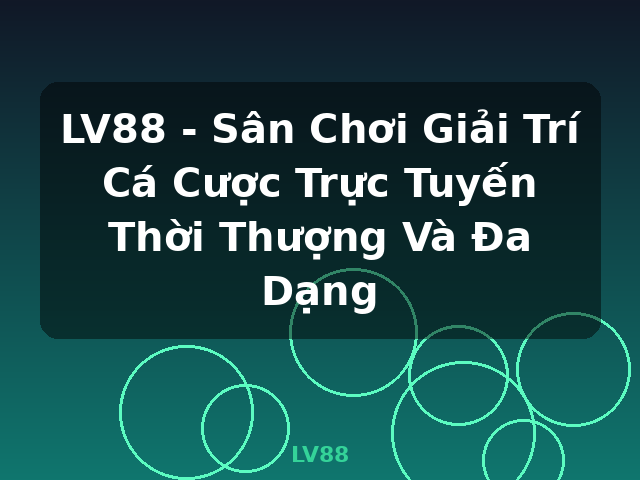 LV88 - Sân Chơi Giải Trí Cá Cược Trực Tuyến Thời Thượng Và Đa Dạng - LV88 LV88 - Sân Chơi Giải Trí Cá Cược Trực Tuyến Thời Thượng Và Đa Dạng - LV88