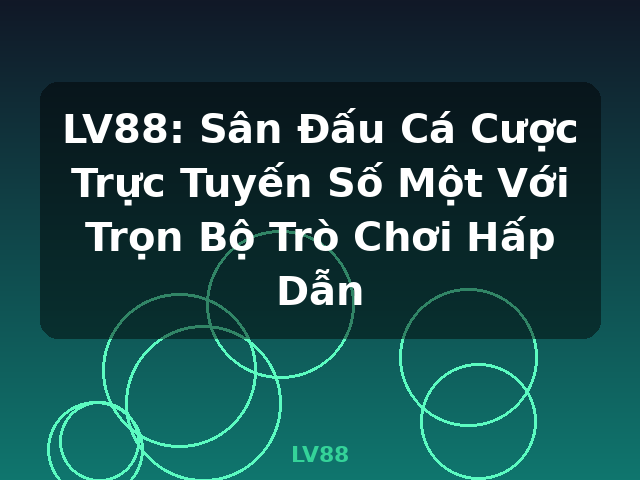 LV88: Sân Đấu Cá Cược Trực Tuyến Số Một Với Trọn Bộ Trò Chơi Hấp Dẫn - LV88 LV88: Sân Đấu Cá Cược Trực Tuyến Số Một Với Trọn Bộ Trò Chơi Hấp Dẫn - LV88