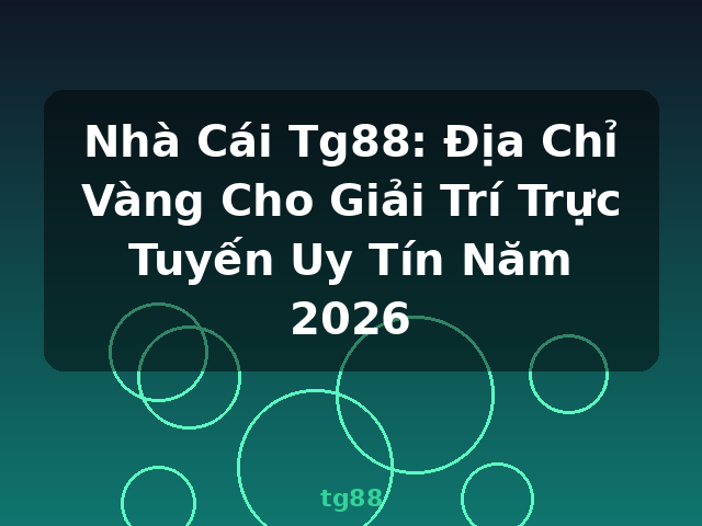 Nhà Cái Tg88: Địa Chỉ Vàng Cho Giải Trí Trực Tuyến Uy Tín Năm 2026 - tg88 Nhà Cái Tg88: Địa Chỉ Vàng Cho Giải Trí Trực Tuyến Uy Tín Năm 2026 - tg88