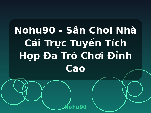 Nohu90 - Sân Chơi Nhà Cái Trực Tuyến Tích Hợp Đa Trò Chơi Đỉnh Cao - Nohu90 Nohu90 - Sân Chơi Nhà Cái Trực Tuyến Tích Hợp Đa Trò Chơi Đỉnh Cao - Nohu90