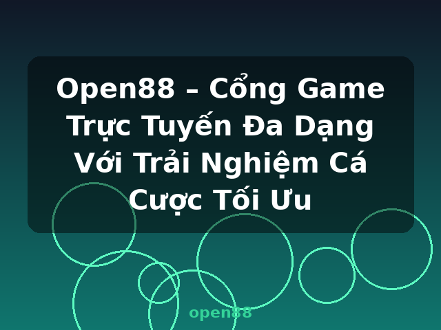 Open88 – Cổng Game Trực Tuyến Đa Dạng Với Trải Nghiệm Cá Cược Tối Ưu - open88 Open88 – Cổng Game Trực Tuyến Đa Dạng Với Trải Nghiệm Cá Cược Tối Ưu - open88