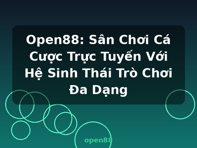 Open88: Sân Chơi Cá Cược Trực Tuyến Với Hệ Sinh Thái Trò Chơi Đa Dạng - open88