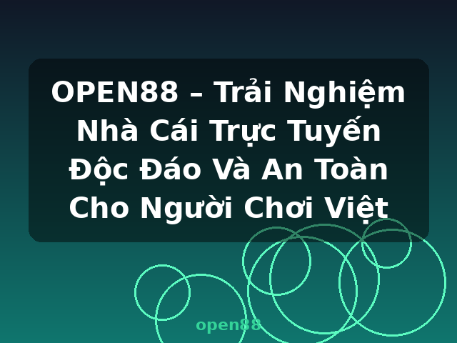 OPEN88 – Trải Nghiệm Nhà Cái Trực Tuyến Độc Đáo Và An Toàn Cho Người Chơi Việt - open88 OPEN88 – Trải Nghiệm Nhà Cái Trực Tuyến Độc Đáo Và An Toàn Cho Người Chơi Việt - open88