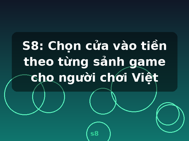 S8: Chọn cửa vào tiền theo từng sảnh game cho người chơi Việt - s8 S8: Chọn cửa vào tiền theo từng sảnh game cho người chơi Việt - s8
