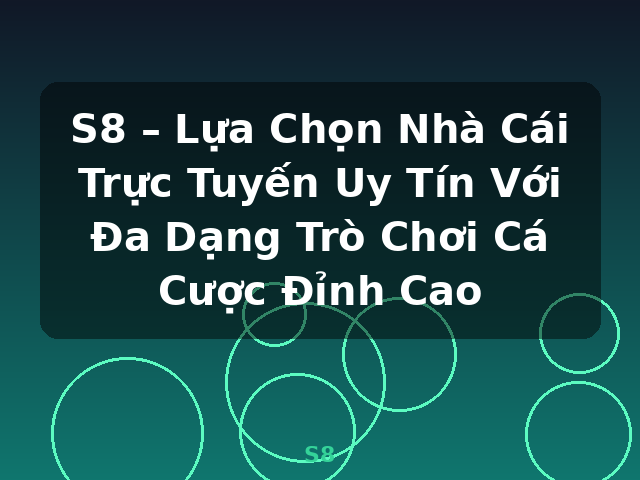S8 – Lựa Chọn Nhà Cái Trực Tuyến Uy Tín Với Đa Dạng Trò Chơi Cá Cược Đỉnh Cao - S8 S8 – Lựa Chọn Nhà Cái Trực Tuyến Uy Tín Với Đa Dạng Trò Chơi Cá Cược Đỉnh Cao - S8