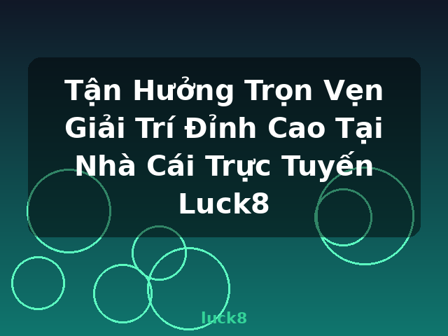 Tận Hưởng Trọn Vẹn Giải Trí Đỉnh Cao Tại Nhà Cái Trực Tuyến Luck8 - luck8 Tận Hưởng Trọn Vẹn Giải Trí Đỉnh Cao Tại Nhà Cái Trực Tuyến Luck8 - luck8