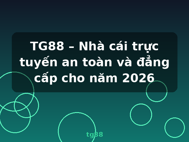 TG88 – Nhà cái trực tuyến an toàn và đẳng cấp cho năm 2026 - tg88