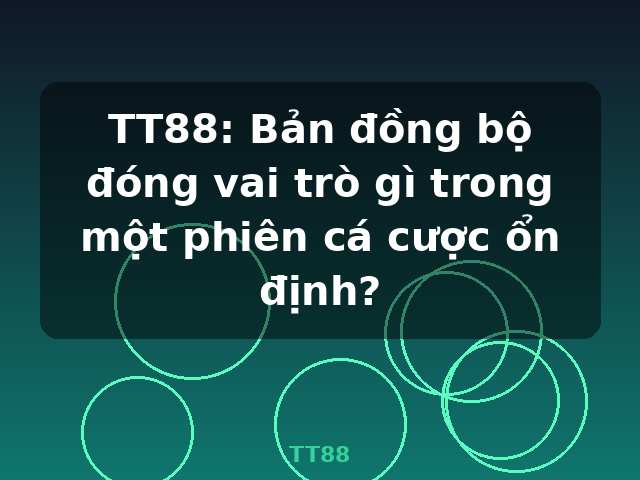 TT88: Bản đồng bộ đóng vai trò gì trong một phiên cá cược ổn định? - TT88 TT88: Bản đồng bộ đóng vai trò gì trong một phiên cá cược ổn định? - TT88