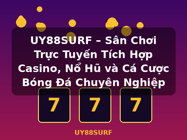 UY88SURF – Sân Chơi Trực Tuyến Tích Hợp Casino, Nổ Hũ và Cá Cược Bóng Đá Chuyên Nghiệp - UY88SURF