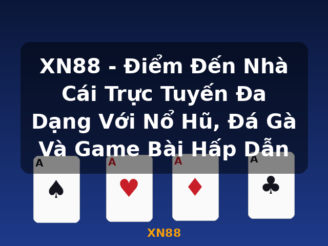 XN88 - Điểm Đến Nhà Cái Trực Tuyến Đa Dạng Với Nổ Hũ, Đá Gà Và Game Bài Hấp Dẫn - XN88 XN88 - Điểm Đến Nhà Cái Trực Tuyến Đa Dạng Với Nổ Hũ, Đá Gà Và Game Bài Hấp Dẫn - XN88
